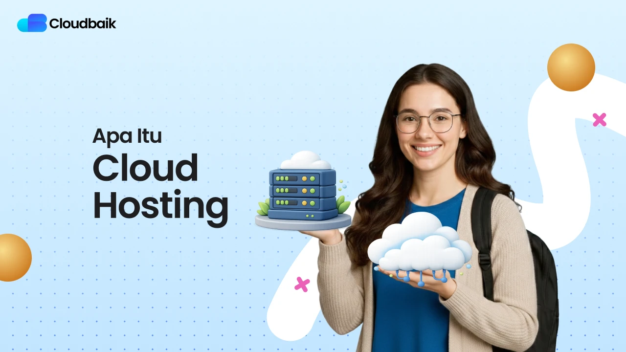 Apa Itu Cloud Hosting? Cari Tahu Jawaban Lengkapnya di Sini