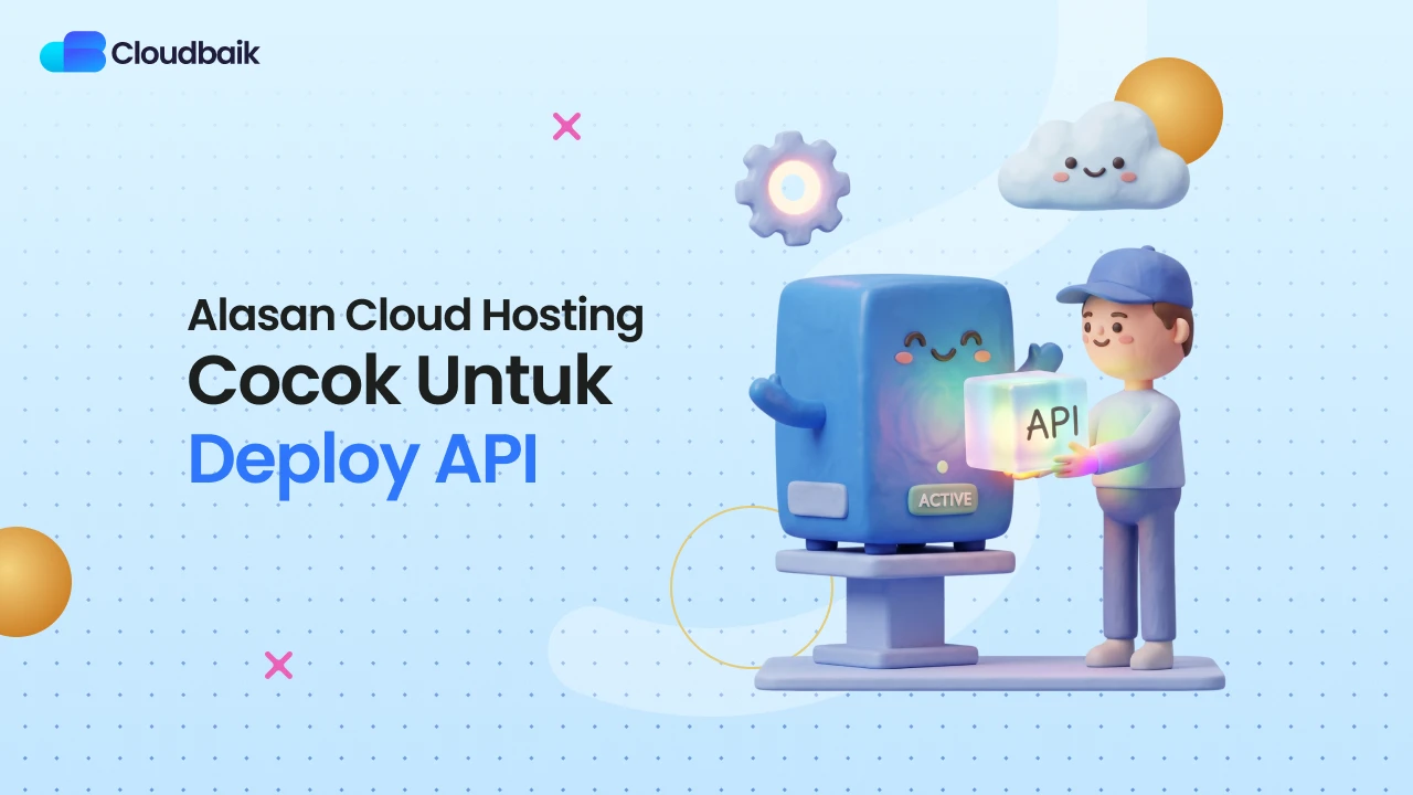 Kenapa Developer Pro Pilih Cloud Hosting untuk API? Cek Yuk!