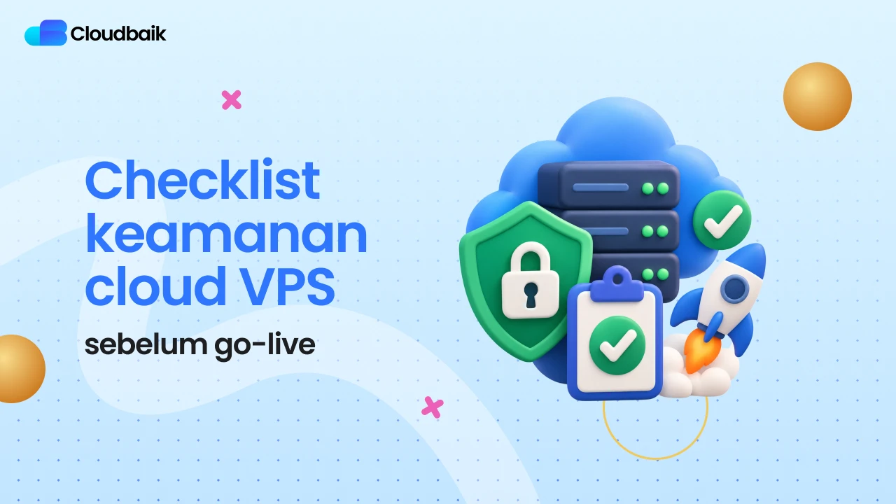 Checklist Keamanan Cloud VPS Sebelum Go-Live, Jangan Skip!